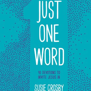 Just One Word: 90 Devotions to Invite Jesus In