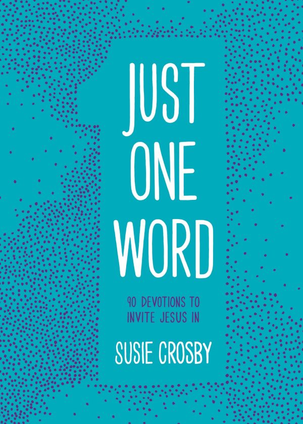 Just One Word: 90 Devotions to Invite Jesus In